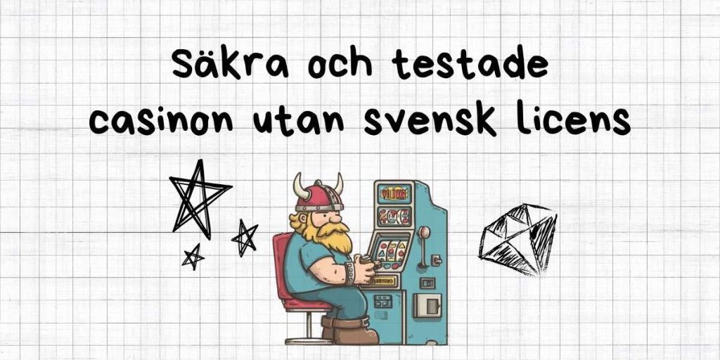 Säkra casinon som inte har licens i Sverige